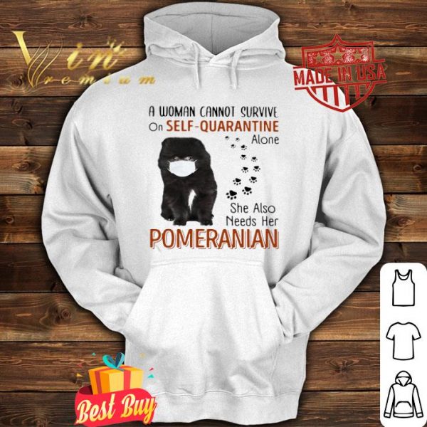 A woman cannot survive on self quarantine alone Pomeranian Covid-19 shirt