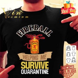 Fireball helping me survive quarantine Coronavirus shirt