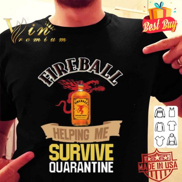 Fireball helping me survive quarantine Coronavirus shirt
