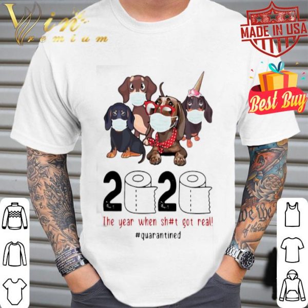Dachshunds 2020 The Year When Shit Got Real Quarantined Covid-19 shirt