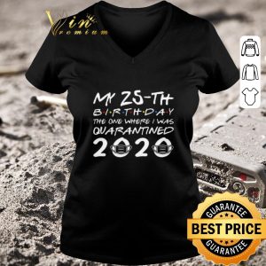 Top My 25th birthday the one where I was quarantined 2020 Covid-19 shirt 2