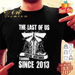 The Last of us social distance Training since 2013 Coronavirus shirt