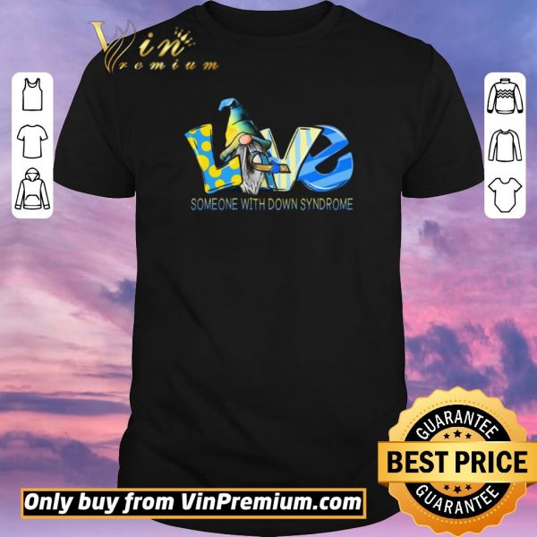 Nice Gnomes Love Someone With Down Syndrome Awareness shirt sweater