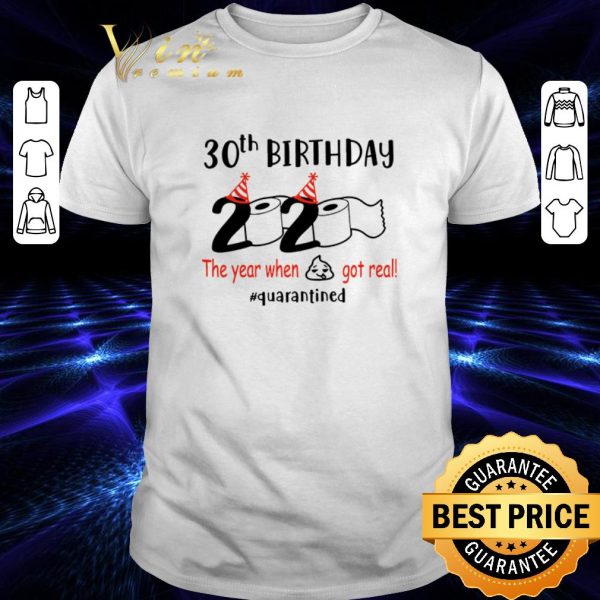Original 30th Birthday 2020 the year when shit got real quarantined Covid-19 shirt
