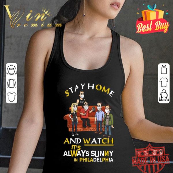 Stay Home And Watch It’s Always Sunny In Philadelphia Covid-19 shirt