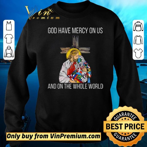 Top God Have Mercy On Us And On the Whole World shirt sweater