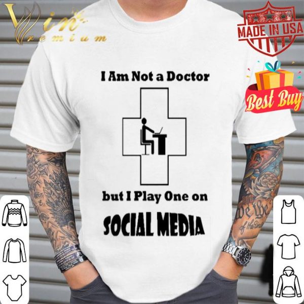 I’m not a doctor but i play one social media Coronavirus shirt