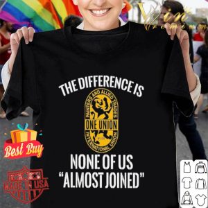 IUPAT the difference is none of us almost joined shirt