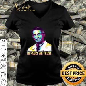 In Fauci We Trust Dr. Anthony Fauci Art shirt