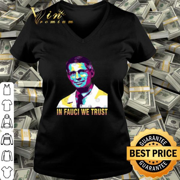 In Fauci We Trust Dr. Anthony Fauci Art shirt