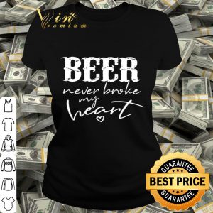 Beer never broke my heart shirt