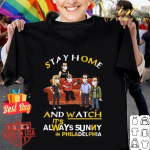 Stay Home And Watch It’s Always Sunny In Philadelphia Covid-19 shirt