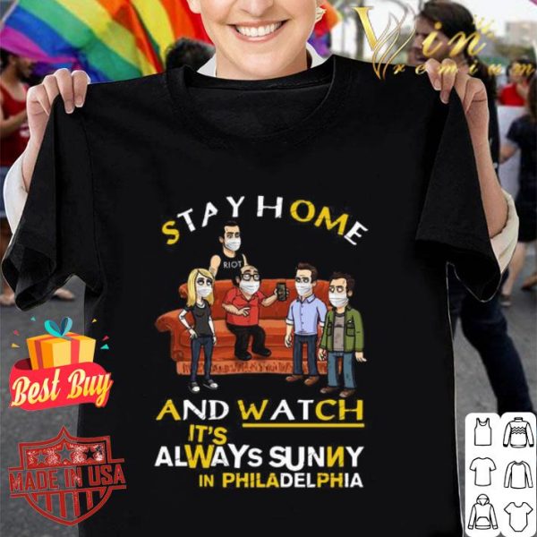 Stay Home And Watch It’s Always Sunny In Philadelphia Covid-19 shirt
