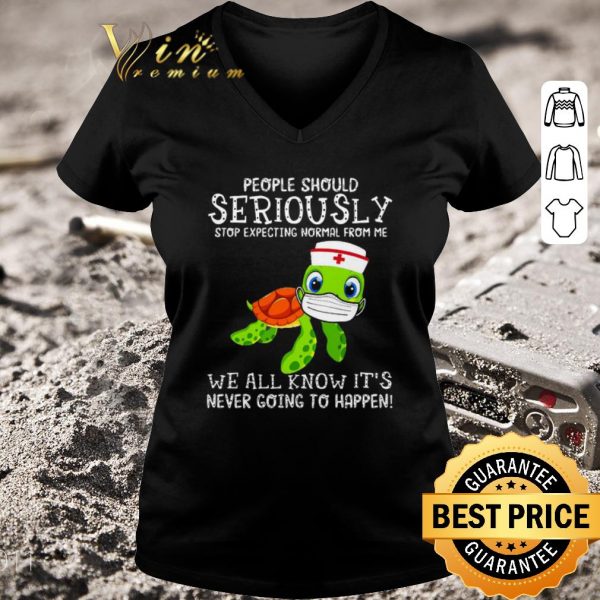 Original Turtle Seriously we all know it’s never going to happen Covid-19 shirt