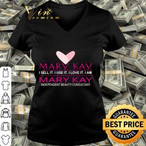 Mary Kay I sell it I love it I am independent beauty consultant shirt