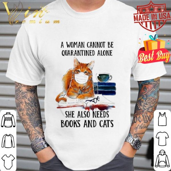 A woman cannot be quarantined alone books and cats Coronavirus shirt