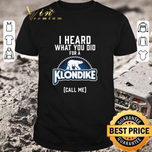 Funny Bear I heard what you did for a Klondike call me shirt