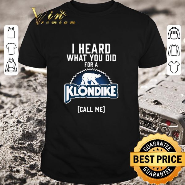 Funny Bear I heard what you did for a Klondike call me shirt