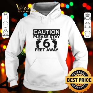 Caution please stay 6 feet away shirt