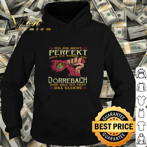 Ich bin nicht perfekt aber ich komme aus Dörrebach und das ist shirt
