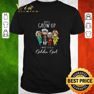 Original When i grow up i want to be a golden girl cartoon shirt