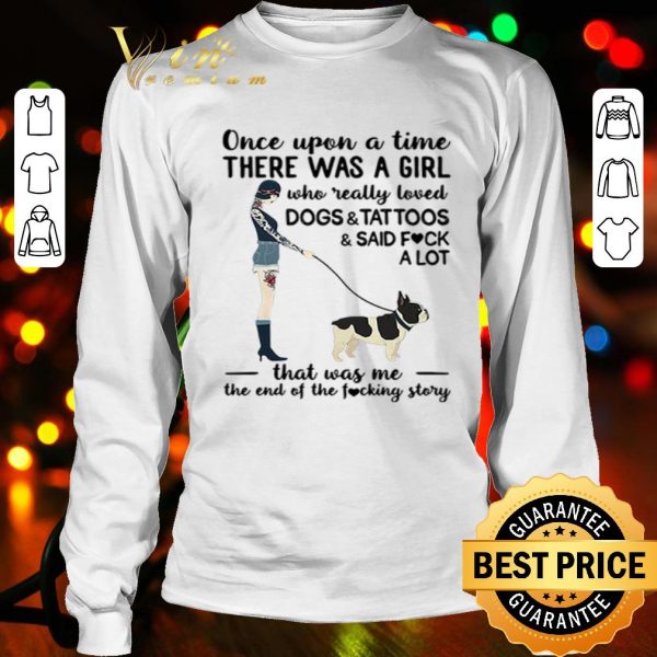 Once upon a time there was a girl who really loved dogs & tattoos shirt