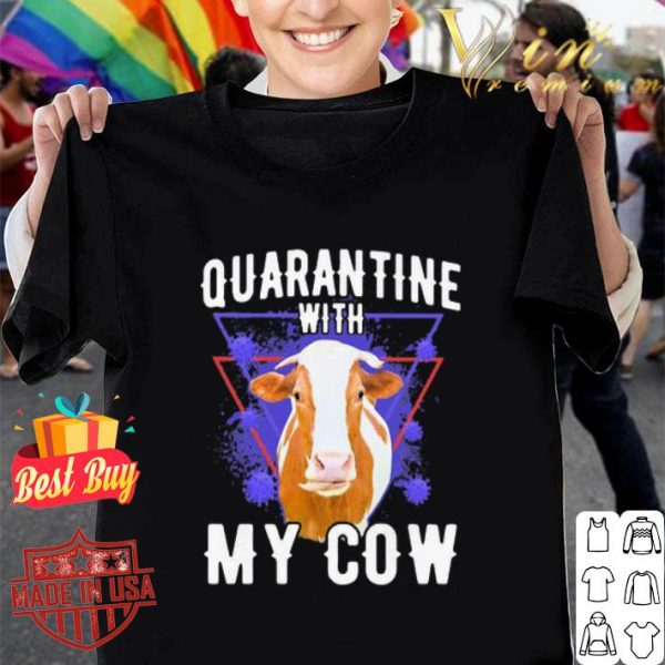 Quarantine with my cow Coronavirus shirt
