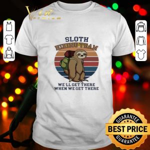 Vintage sloth hiking team we’ll get there when we get there shirt