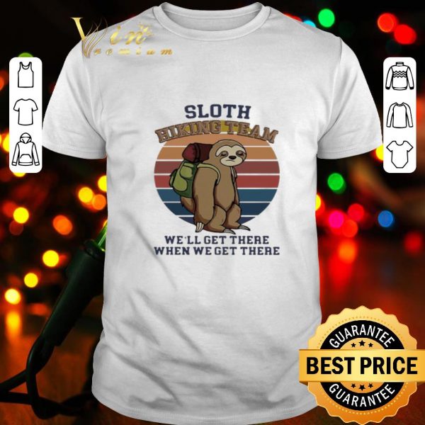 Vintage sloth hiking team we’ll get there when we get there shirt