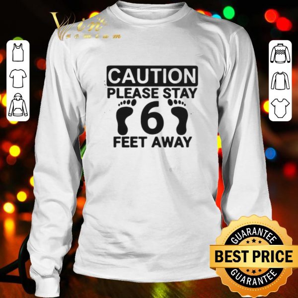 Caution please stay 6 feet away shirt