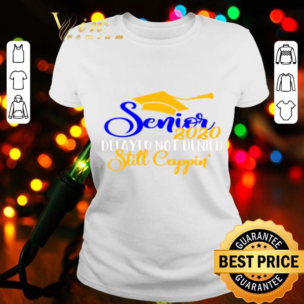 Senior 2020 delayed not denied still cappin Graduation ceremony shirt