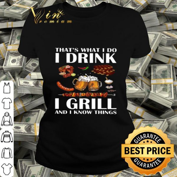 BBQ That's what i do i drink i grill and i know things shirt