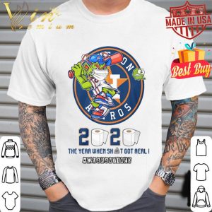 Houston Astros 2020 the year when shit got real quarantined Coronavirus shirt