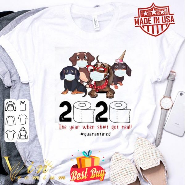 Dachshunds 2020 The Year When Shit Got Real Quarantined Covid-19 shirt