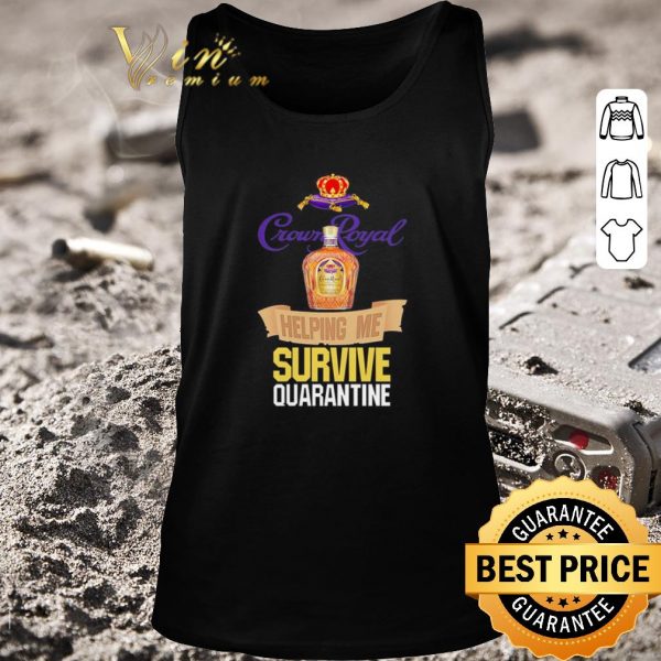 Pretty Crown Royal helping me survive quarantine Coronavirus shirt