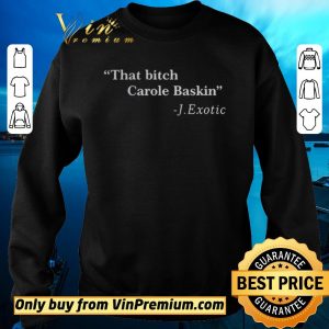 Original That Bitch Carole Baskin Quote shirt sweater 2