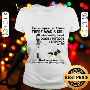 Once upon a time there was a girl who really loved dogs & tattoos shirt