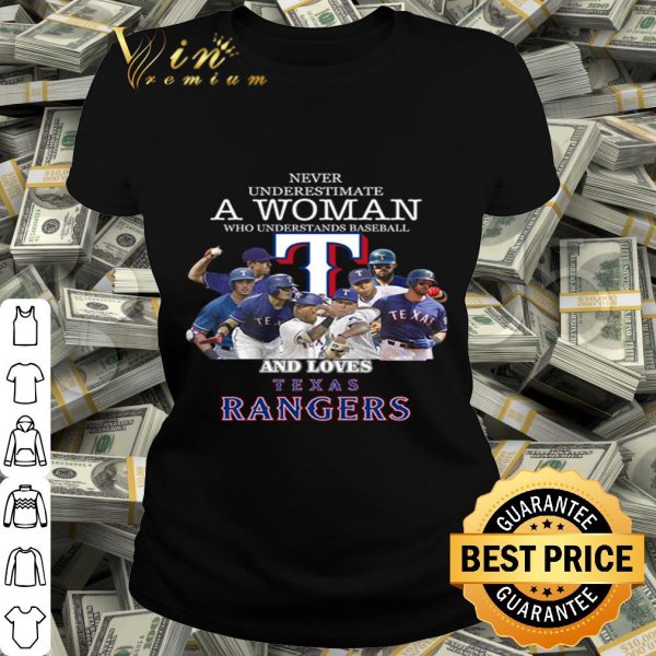 Never underestimate a woman who understands loves Texas Rangers shirt