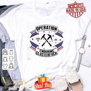 Roofer Operations Covid-19 2020 enduring clusterfuck shirt