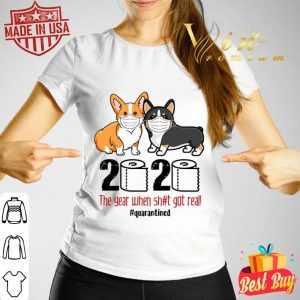Corgi 2020 the year when shit real got real quarantined Coronavirus shirt