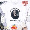 Wednesday Addams On Wednesdays We Wear Black shirt