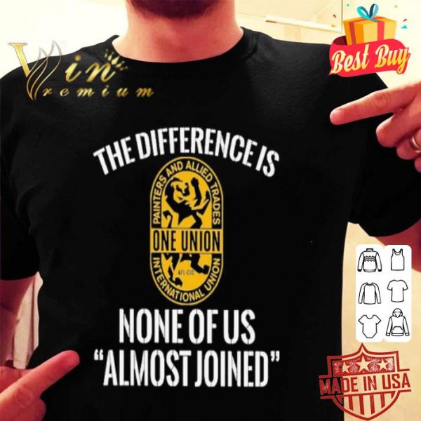 IUPAT the difference is none of us almost joined shirt