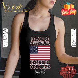 American flag If you’re offended I’ll help you pack Trump signature shirt