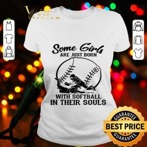 Some girls are just born with Softball in their souls baseball shirt