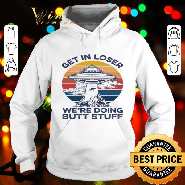 UFO Get In Loser we’re doing butt stuff vintage shirt