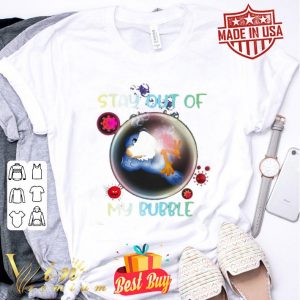 Stay out of bird mask my bubble Coronavirus shirt