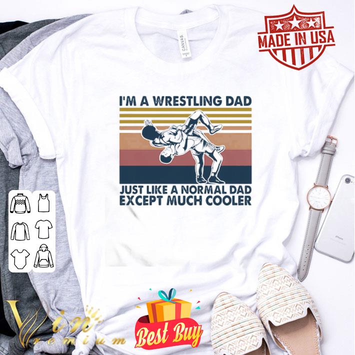Vintage i’m a wrestling dad just like a normal dad except much cooler shirt