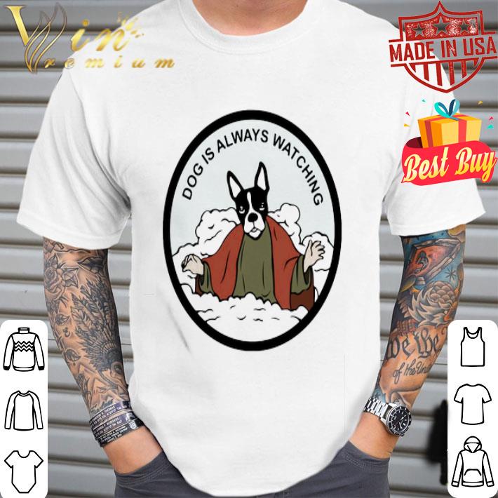 Jesus Boston Terrier dog is always watching shirt