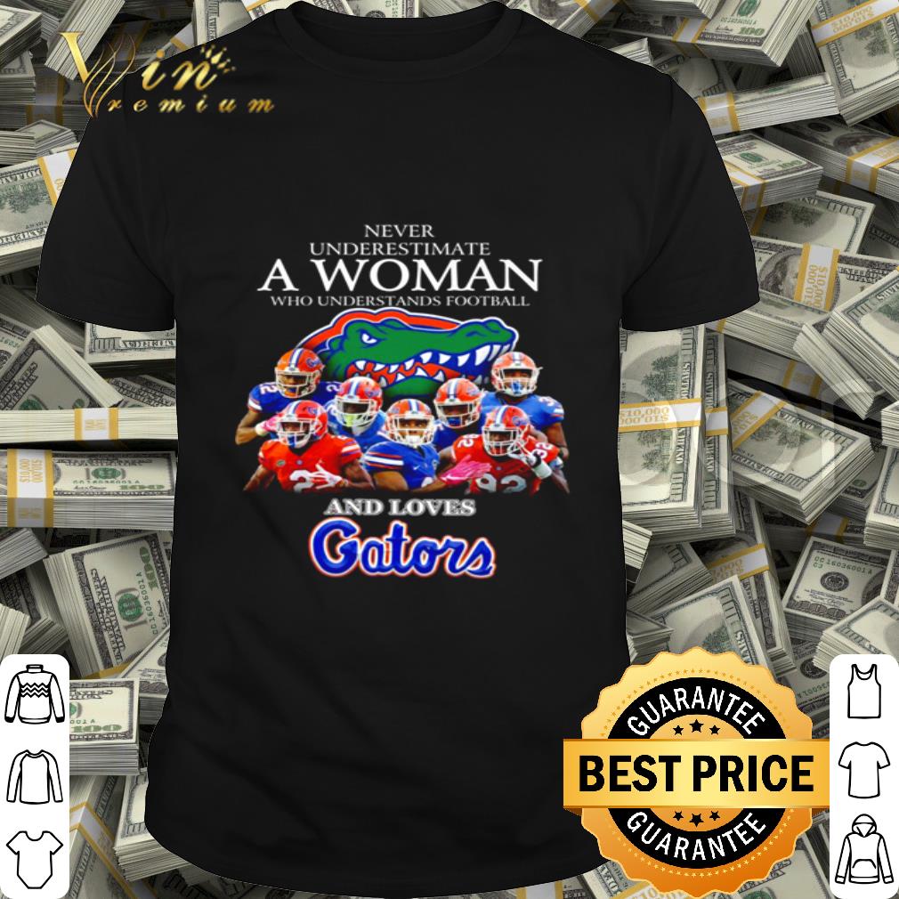 Never underestimate a woman who understands football Florida Gators shirt