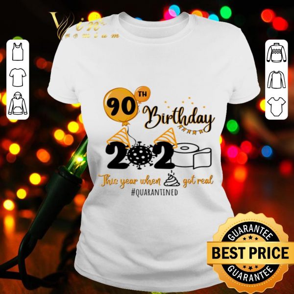 90th birthday 2020 the year when shit got real #quarantined Covid-19 shirt